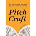 Pitch Craft: The Writer's Guide to Getting Agented, Published, and Paid - Paperback