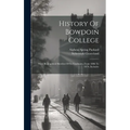 History Of Bowdoin College: With Biographical Sketches Of Its Graduates, From 1806 To 1879, Inclusive - Hardcover