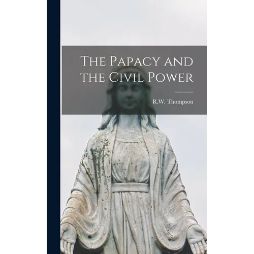 The Papacy and the Civil Power - Hardcover