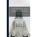 The Papacy and the Civil Power - Hardcover