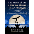 The Music of the How to Train Your Dragon Trilogy: A Guide to the Scores of John Powell - Paperback
