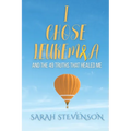 I Chose Leukemia: And the 49 Truths that Healed Me - Paperback