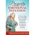 Prosperity Through Emotional Intuition: 5 Proven Steps for Up-leveling Your Personal Prosperity Through the Development of Emotional Intuition - Paperback
