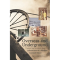 Overseas and Underground: Adventures of a Modern Cornish Miner - Paperback