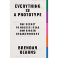Everything Is a Prototype: The Secret to Bold Ideas, Bigger Bets, and Creative Breakthroughs - Paperback