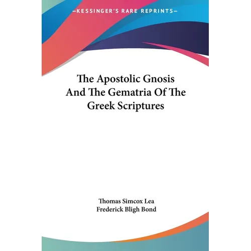 The Apostolic Gnosis And The Gematria Of The Greek Scriptures - Hardcover