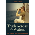 Truth Across the Waters: The Admiral Who Changed America - Paperback