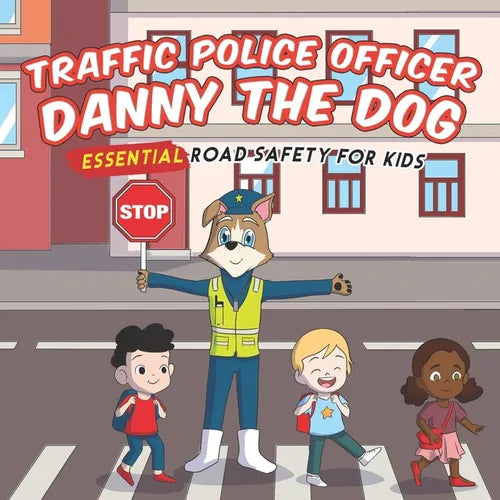 Traffic Police Danny The Dog: Essential Road Safety for Kids - Paperback