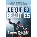 Certified Beauties: More of Hockey's Greatest Untold Stories - Hardcover