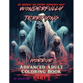 Wonderfully Terrifying Horror Advanced Adult Coloring Book Part 1 - Paperback