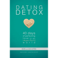 Dating Detox: 40 Days of Perfecting Love in an Imperfect World - Paperback