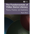 The Fundamentals of Video Game Literacy: Theory, Practice, and Aesthetics - Paperback