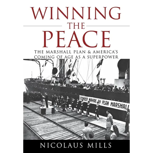 Winning the Peace: The Marshall Plan and America's Coming of Age as a Superpower - Hardcover