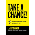 Take a Chance!: 101 Entrepreneurial Lessons for Making It Big - Hardcover