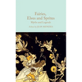 Fairies, Elves and Sprites: Myths and Legends - Hardcover
