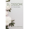 Blossom: The Art of Sacred Dying - Hardcover