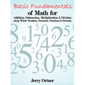 Basic Fundamentals of Math for Addition, Subtraction, Multiplication & Division Using Whole Numbers, Decimals, Fractions & Percents. - Paperback