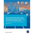 Rethinking Infrastructure Financing for Southeast Asia in the Post-Pandemic Era - Paperback
