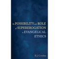The Possibility and Role of Supererogation in Evangelical Ethics - Paperback