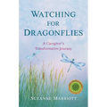 Watching for Dragonflies: A Caregiver's Transformative Journey - Paperback