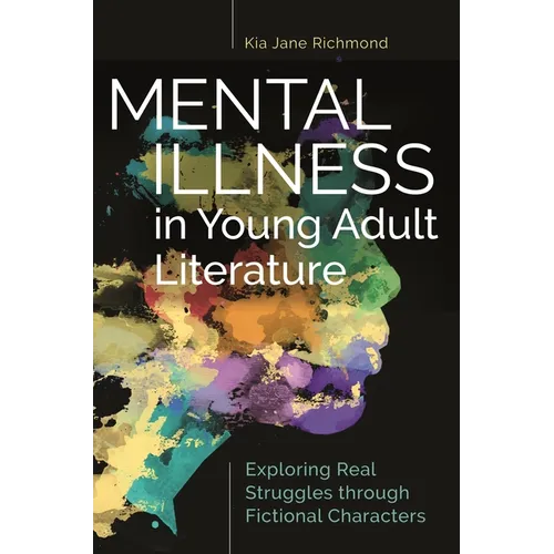Mental Illness in Young Adult Literature: Exploring Real Struggles Through Fictional Characters - Paperback