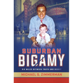 Suburban Bigamy: Six Miles Between Truth and Deceit - Paperback