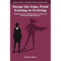 Escape the Cape, from Existing to Evolving: Amplifying Voices of Black and Brown Women in the Mental Health Profession - Paperback