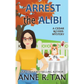 Arrest the Alibi: A Cedar Woods Mystery: A Boba Tea Shop Mystery - Paperback