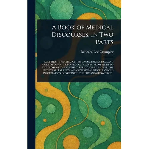 A Book of Medical Discourses, in Two Parts - Hardcover