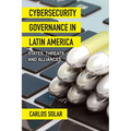 Cybersecurity Governance in Latin America: States, Threats, and Alliances - Hardcover