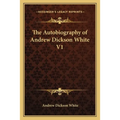 The Autobiography of Andrew Dickson White V1 - Paperback