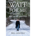 Wait for Me: True Stories of War, Love and Rock & Roll - Paperback