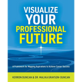 Visualize Your Professional Future: A Framework for Mapping Aspirations to Achieve Career Success - Paperback