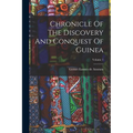 Chronicle Of The Discovery And Conquest Of Guinea; Volume 1 - Paperback