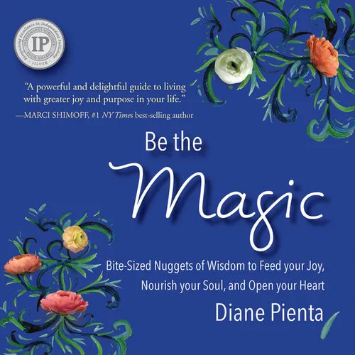 Be the Magic: Bite-Sized Nuggets of Wisdom to Feed Your Joy, Nourish Your Soul and Open Your Heart - Paperback