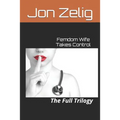Femdom Wife Takes Control: The Full Trilogy - Paperback