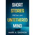 Short Stories from an Untethered Mind - Paperback