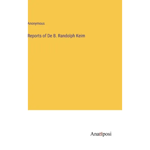 Reports of De B. Randolph Keim - Hardcover