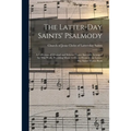 The Latter-day Saints' Psalmody: a Collection of Original and Selected Tunes Specially Arranged for This Work, Providing Music for Every Hymn in the L - Paperback
