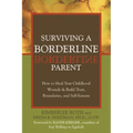Surviving a Borderline Parent: How to Heal Your Childhood Wounds & Build Trust, Boundaries, and Self-Esteem - Paperback