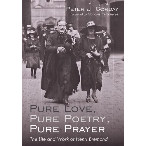Pure Love, Pure Poetry, Pure Prayer: The Life and Work of Henri Bremond - Paperback