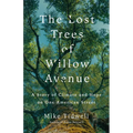 The Lost Trees of Willow Avenue: A Story of Climate and Hope on One American Street - Hardcover
