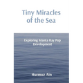 Tiny Miracles of the Sea: Exploring Manta Ray Pup Development - Paperback