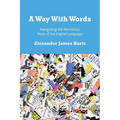 A Way With Words: Navigating the Marvelous Maze of the English Language - Paperback
