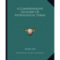 A Comprehensive Glossary Of Astrological Terms - Paperback