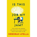 Is This Job My Jam?: The Guide for Grown Ups Who Still Don't Know What They Want to Be - Paperback