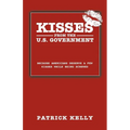 Kisses from the U.S. Government: Because Americans Deserve a Few Kisses While Being Screwed - Paperback