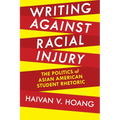 Writing Against Racial Injury: The Politics of Asian American Student Rhetoric - Paperback