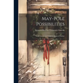 May-pole Possibilities: With Dances and Drills for Modern Pastime - Paperback