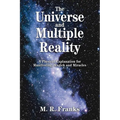 The Universe and Multiple Reality: A Physical Explanation for Manifesting, Magick and Miracles - Paperback